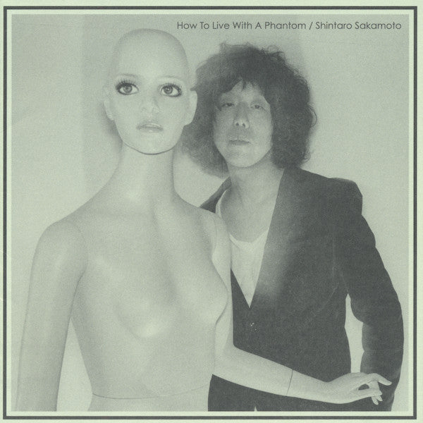 坂本慎太郎 Shintaro Sakamoto - How To Live With A Phantom
