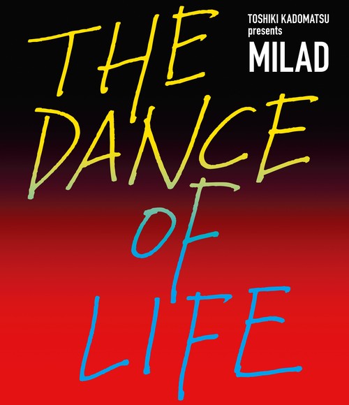 角松敏生 Toshiki Kadomatsu - TOSHIKI KADOMATSU presents MILAD THE DANCE OF LIFE