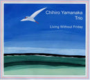 山中千尋 Chihiro Yamanaka Trio - Living Without Friday