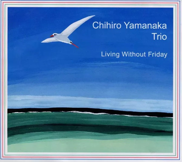 山中千尋 Chihiro Yamanaka Trio - Living Without Friday [PRE-ORDER