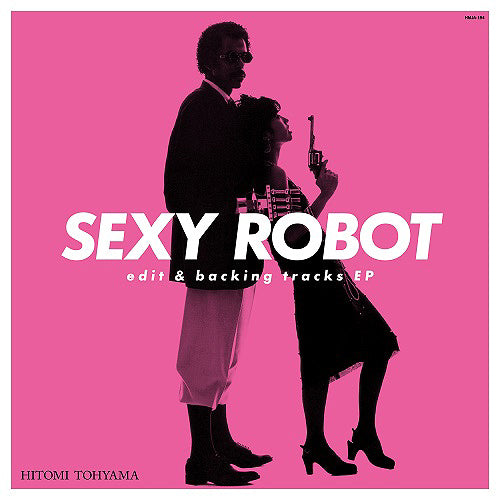 当山ひとみ Hitomi Tohyama - SEXY ROBOT edit & backing tracks EP [PRE-ORDER, Vinyl Release Date: 3-Aug-2024]