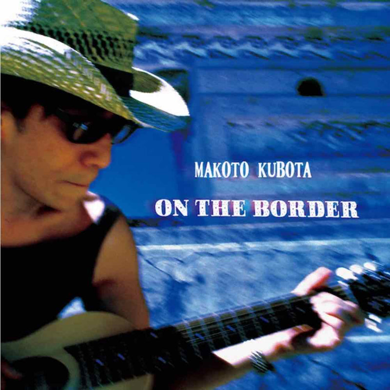 久保田麻琴 Makoto Kubota - On The Border