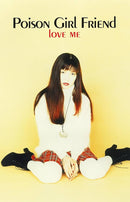 Poison Girl Friend - LOVE ME