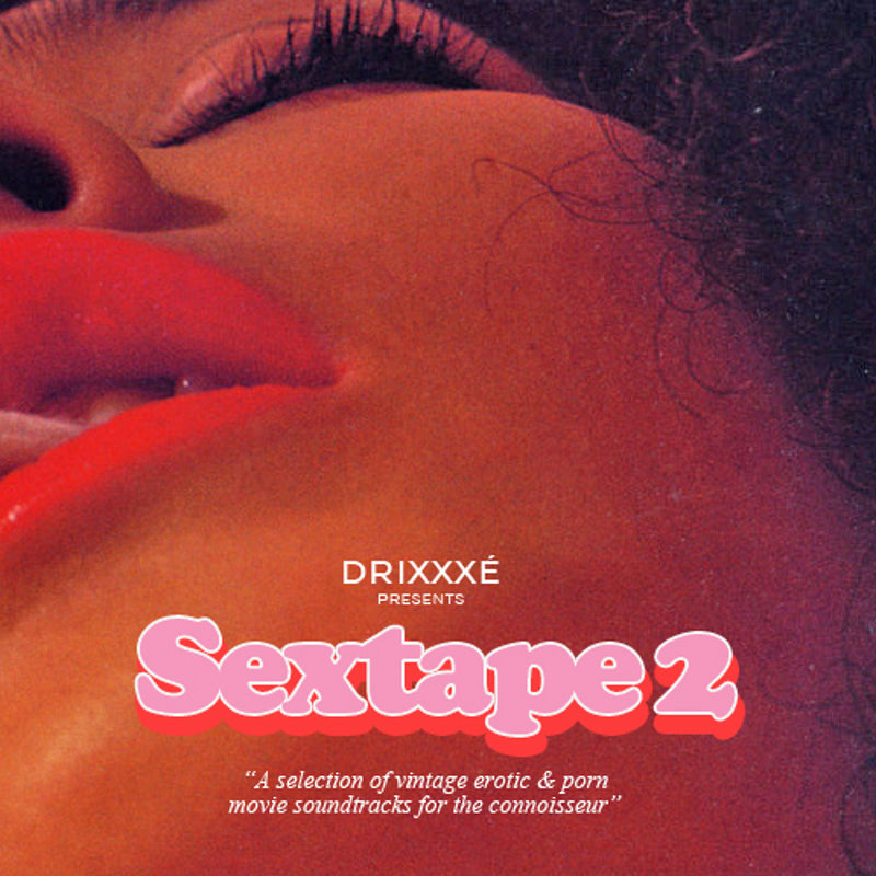 Drixxxé - Sextape - A Selection Of Vintage Erotic & Porn Movie Soundtracks For The Connoisseur