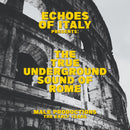The True Underground Sound Of Rome - Echoes Of Italy Presents: The True Underground Sound Of Rome