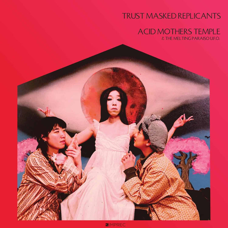 Acid Mothers Temple & The Melting Paraiso UFO - Trust Masked Replicants