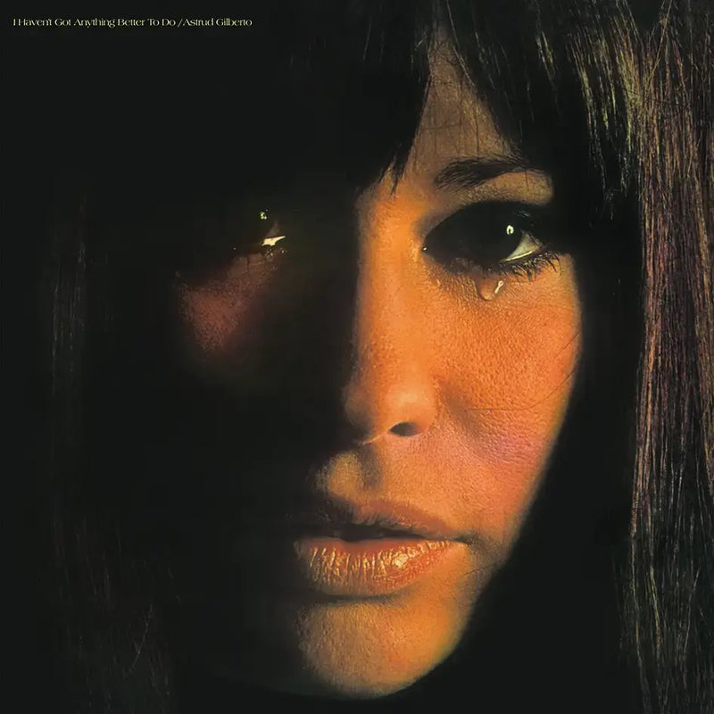 Astrud Gilberto - I Haven't Got Anything Better To Do