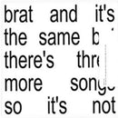 Charli XCX - Brat And It's The Same But There's Three More Songs So It's Not