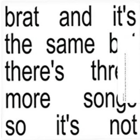 Charli XCX - Brat And It's The Same But There's Three More Songs So It's Not