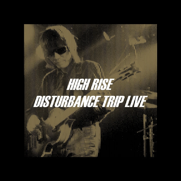 High Rise - Disturbance Trip Live