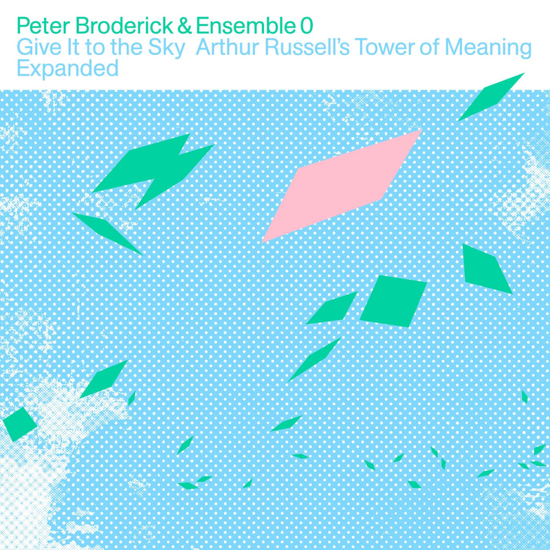 Peter Broderick & Ensemble 0 - Give It To The Sky: Arthur Russell's Tower Of Meaning Expanded