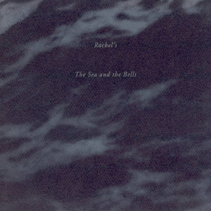 Rachel's - The Sea And The Bells