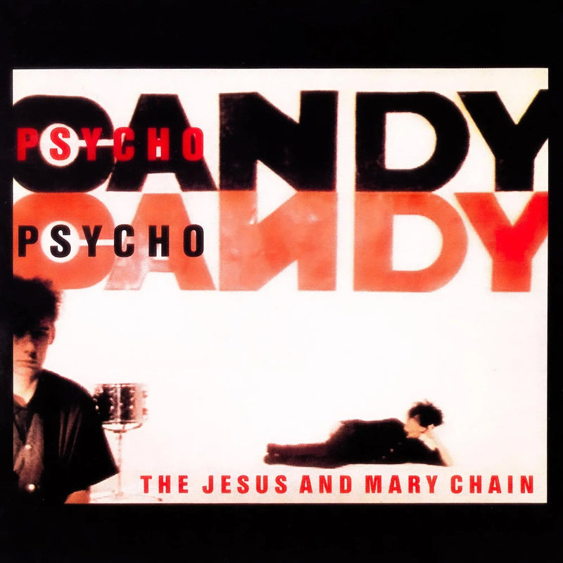 The Jesus And Mary Chain - Psychocandy (40th Anniversary Edition)