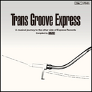 Various - Trans Groove Express (A Musical Journey To The Other Side Of Express Records)