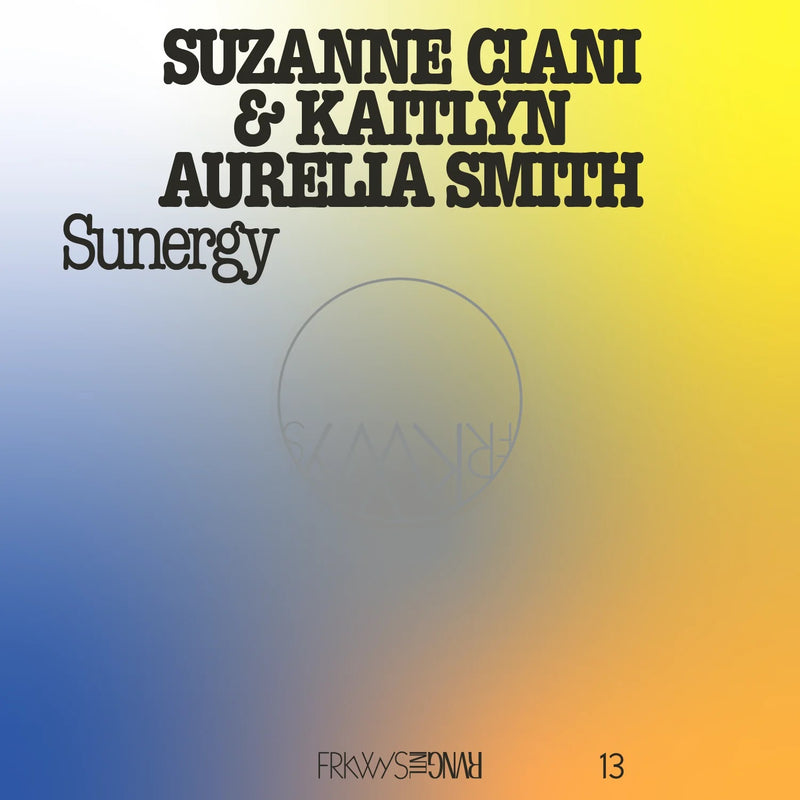 Suzanne Ciani & Kaitlyn Aurelia Smith - Sunergy