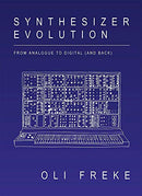 Synthesizer Evolution: From Analogue to Digital by Oli Freke
