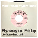 Wack Wack Rhythm Band - Flyaway On Friday